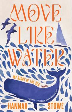 Move Like Water: My Story of the Sea - Hannah Stowe