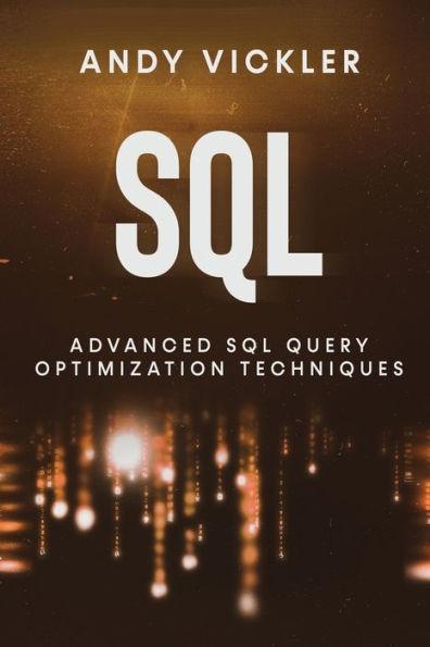 SQL: Advanced SQL Query optimization techniques - Andy Vickler | Libris.ro
