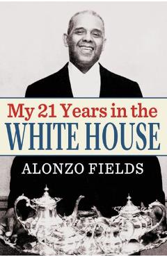 My 21 Years in the White House - Alonzo Fields