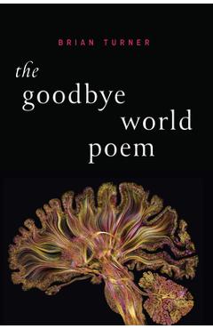 The Goodbye World Poem - Brian Turner