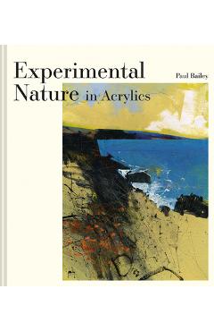 Experimental Nature in Acrylics - Paul Bailey