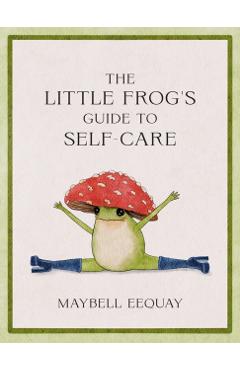 The Little Frog's Guide to Self-Care - Maybell Reiter