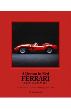 Dream in Red - Ferrari by Maggi & Maggi: A Photographic Journey Through the Finest Cars Ever Made - Stuart Codling