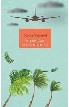 Aterrizar No Es Regreso - Xavier Valcarcel