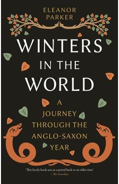Winters in the World: A Journey Through the Anglo-Saxon Year - Eleanor Parker