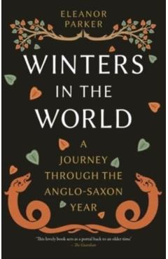 Winters in the World: A Journey Through the Anglo-Saxon Year - Eleanor Parker