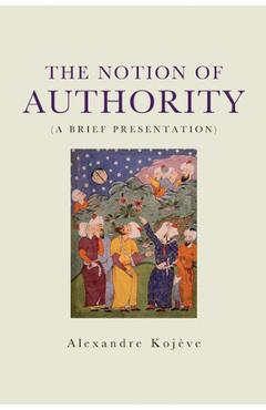 The Notion of Authority - Alexandre Kojeve