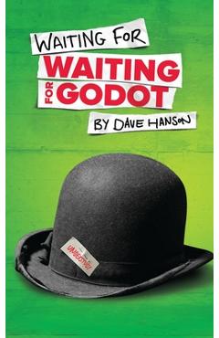 Waiting for Waiting for Godot - Dave Hanson