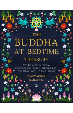 The Buddha at Bedtime Treasury: Stories of Wisdom, Compassion and Mindfulness to Read with Your Child - Dharmachari Nagaraja
