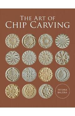 The Art of Chip Carving - Tatiana Baldina