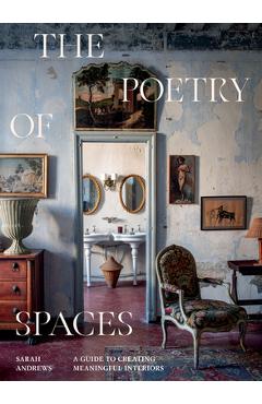The Poetry of Spaces: A Guide to Creating Meaningful Interiors - Sarah Andrews