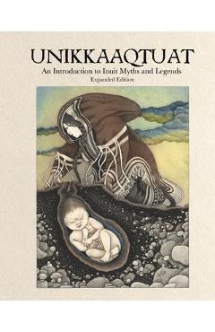 Unikkaaqtuat: An Introduction to Inuit Myths and Legends, Second Edition - Neil Christopher