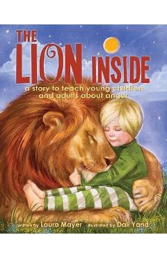 The Lion Inside: A Story to Teach Young Children and Adults about Anger - Laura Mayer