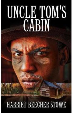Uncle Tom\'s Cabin - Hariet Beecher Stowe