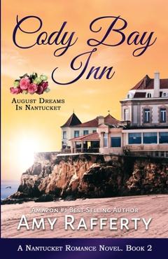 Cody Bay Inn: August Dreams In Nantucket - Amy Rafferty