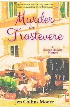 Murder in Trastevere: A Roman Holiday Mystery - Jen Collins Moore