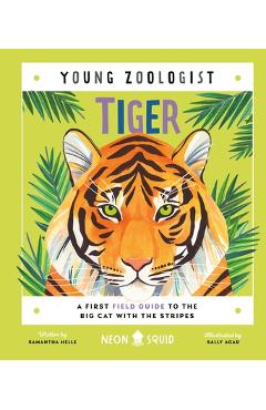Tiger (Young Zoologist): A First Field Guide to the Big Cat with the Stripes - Samantha Helle