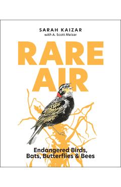 Rare Air: Endangered Birds, Bats, Butterflies, & Bees - Sarah Kaizar