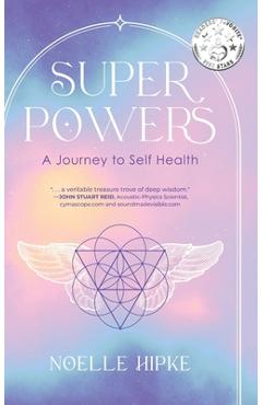 Superpowers: A Journey to Self-Health - Noelle Hipke