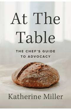 At the Table: The Chef\'s Guide to Advocacy - Katherine Miller