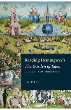 Reading Hemingway\'s the Garden of Eden: Glossary and Commentary - Carl P. Eby
