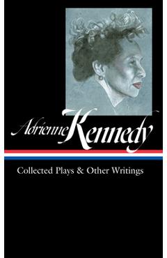 Adrienne Kennedy: Collected Plays & Other Writings (Loa #372) - Adrienne Kennedy