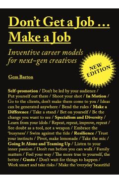 Don't Get a Job...Make a Job New Edition: Inventive Career Models for Next-Gen Creatives - Gem Barton