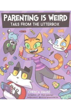 Parenting Is Weird: Tails from the Litterbox - Chesca Hause