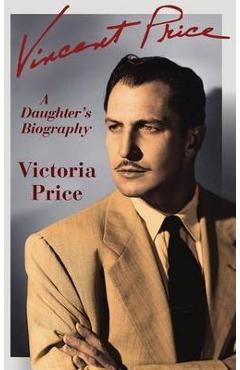 Vincent Price: A Daughter\'s Biography - Victoria Price