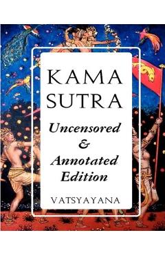 Kama Sutra: Full Color Uncensored & Annotated Edition - M. Vatsyayana
