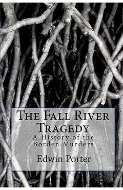 The Fall River Tragedy: A History of the Borden Murders - Michael W. Paulson