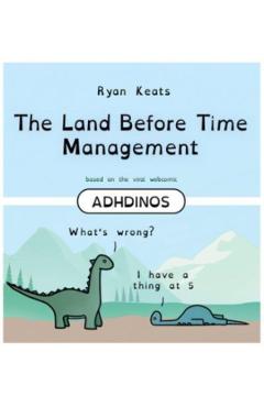 The Land Before Time Management: Adhdinos - Ryan Keats