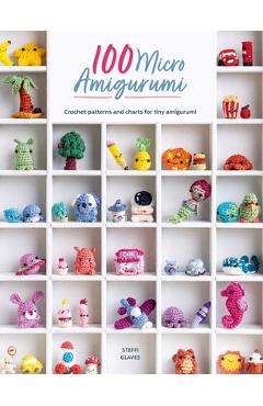 100 Micro Amigurumi: Crochet Patterns and Charts for Tiny Amigurumi - Steffi Glaves