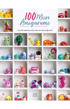 100 Micro Amigurumi: Crochet Patterns and Charts for Tiny Amigurumi - Steffi Glaves