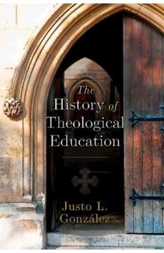The History of Theological Education - Justo L. Gonzalez