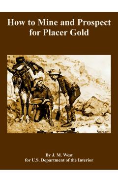 How to Mine and Prospect for Placer Gold - J. M. West