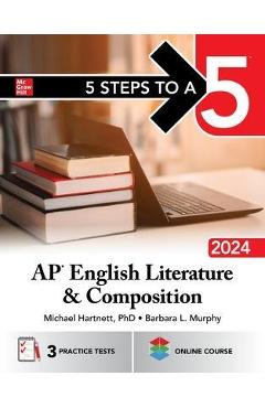 5 Steps to a 5: AP English Literature and Composition 2024 - Michael Hartnett