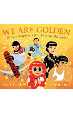 We Are Golden: 27 Groundbreakers Who Changed the World - Eva Chen