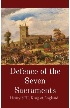 Defence of the Seven Sacraments - King Of England Henry Viii