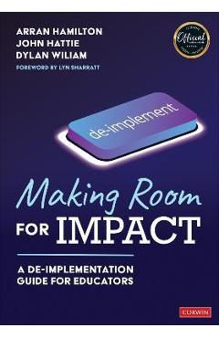 Making Room for Impact: A De-Implementation Guide for Educators - Arran Hamilton