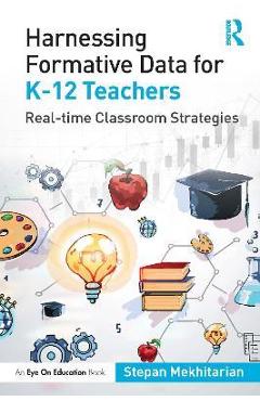 Harnessing Formative Data for K-12 Teachers: Real-time Classroom Strategies - Stepan Mekhitarian