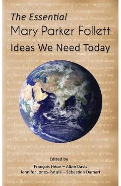 The Essential Mary Parker Follett: Ideas We Need Today - Albie Davis
