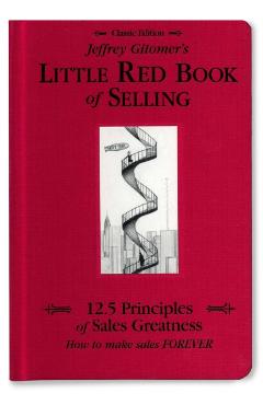 Jeffrey Gitomer's Little Red Book of Selling: 12.5 Principles of Sales Greatness, How to Make Sales Forever - Jeffrey Gitomer