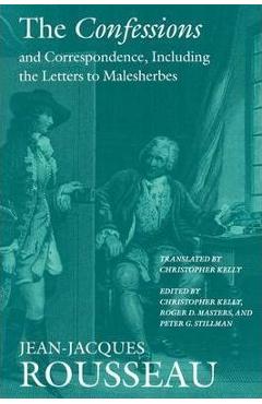 The Confessions and Correspondence, Including the Letters to Malesherbes - Jean Jacques Rousseau