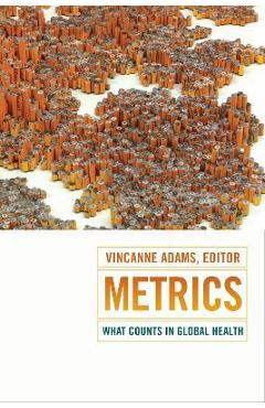 Metrics: What Counts in Global Health - Vincanne Adams