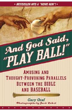 And God Said, Play Ball!: Amusing and Thought-Provoking Parallels Between the Bible and Baseball - Gary Graf