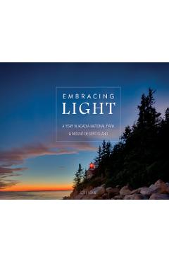 Embracing light: a year in acadia national park & mount desert island - scott erskine