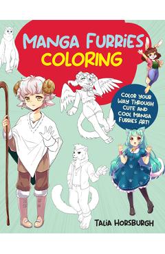 Manga Furries Coloring: Color Your Way Through Cute and Cool Manga Furries Art! - Talia Horsburgh