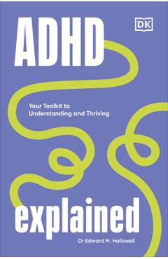 ADHD Explained: Your Toolkit to Understanding and Thriving - Edward Hallowell