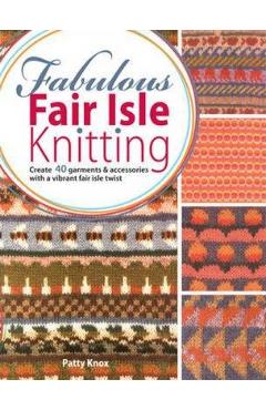 Fabulous Fair Isle Knitting - Patty Knox